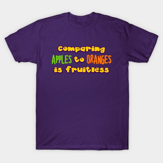 comparing apples to oranges T-Shirt by SnarkCentral